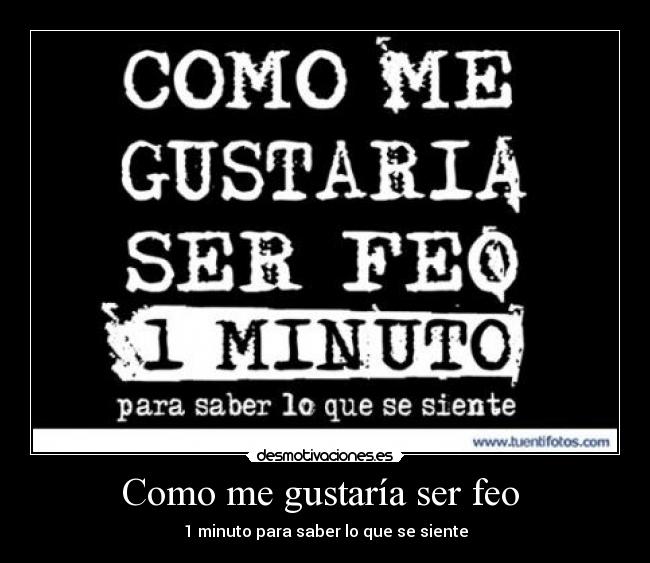 Como me gustaría ser feo  - 