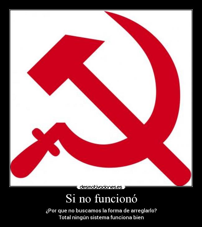 Si no funcionó - ¿Por que no buscamos la forma de arreglarlo?
Total ningún sistema funciona bien