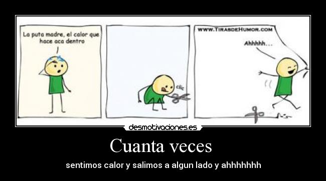 Cuanta veces - sentimos calor y salimos a algun lado y ahhhhhhh