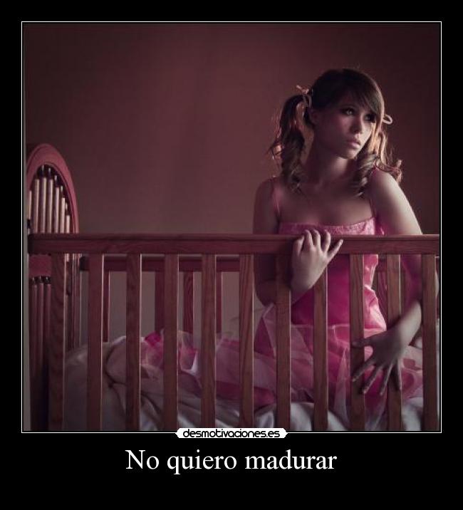 No quiero madurar -