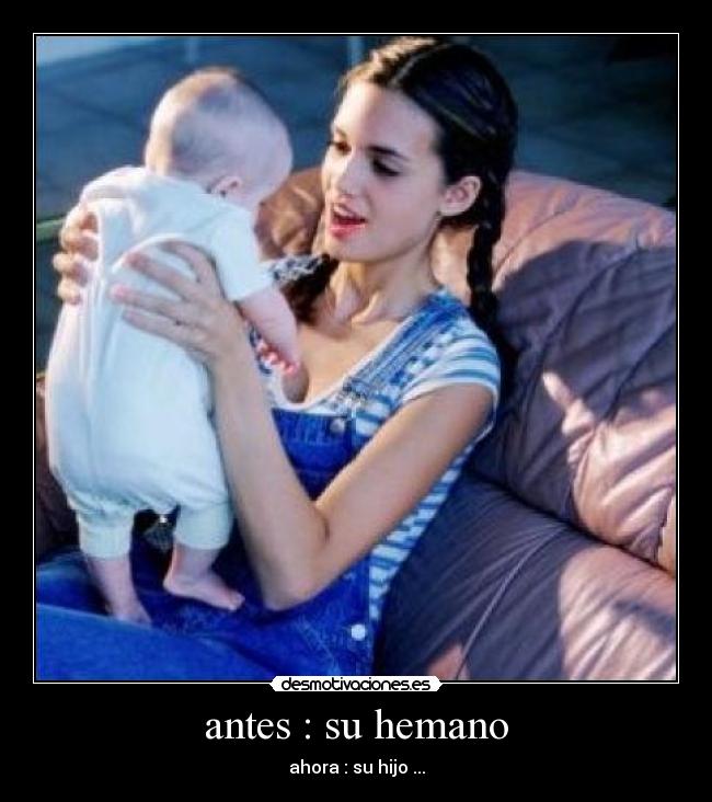antes : su hemano - ahora : su hijo ...