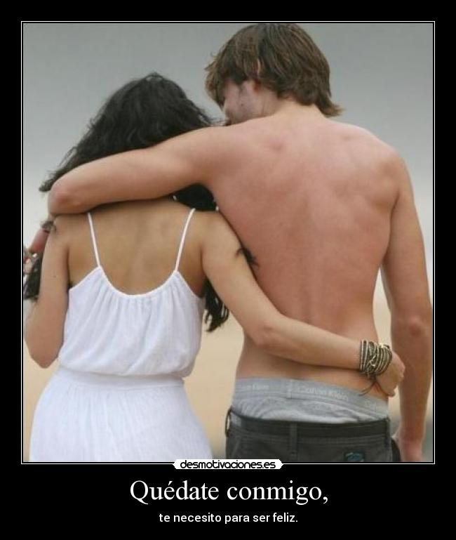 Quédate conmigo, -