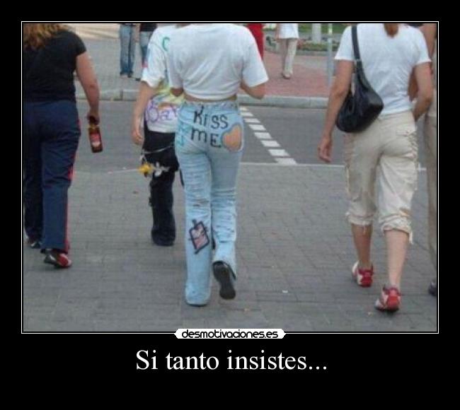 Si tanto insistes... - 