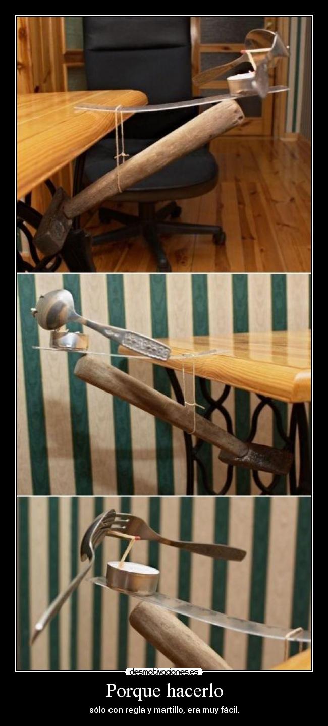 Porque hacerlo - sólo con regla y martillo, era muy fácil.