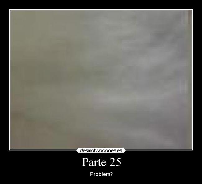 Parte 25 - Problem?