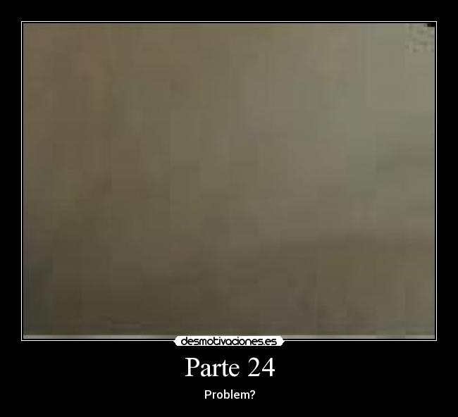 Parte 24 - Problem?