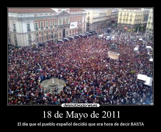 18 de Mayo de 2011 - El día que el pueblo español decidió que era hora de decir BASTA