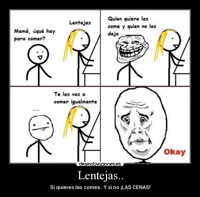 Lentejas.. - Si quieres las comes.. Y si no ¡LAS CENAS!