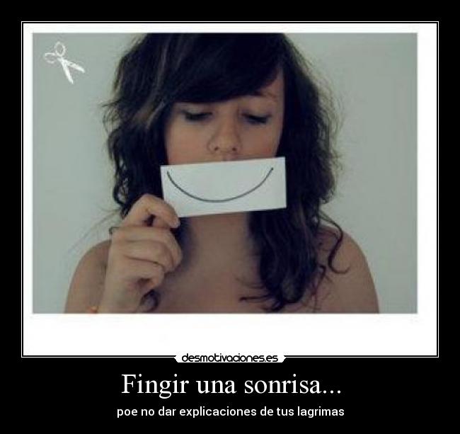 Fingir una sonrisa... - poe no dar explicaciones de tus lagrimas