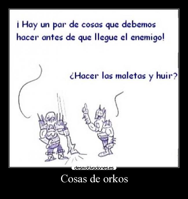 carteles cosas orkos orko orco orcos monigote monigotes zalvez fomare fomariano desmotivaciones