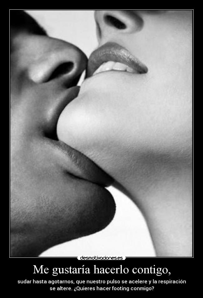 Me gustaría hacerlo contigo, -