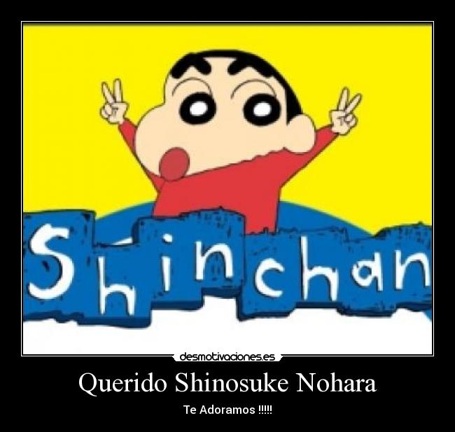 Querido Shinosuke Nohara - Te Adoramos !!!!!