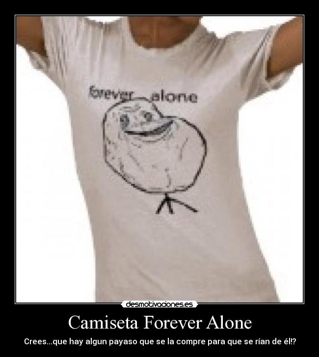 Camiseta Forever Alone - 