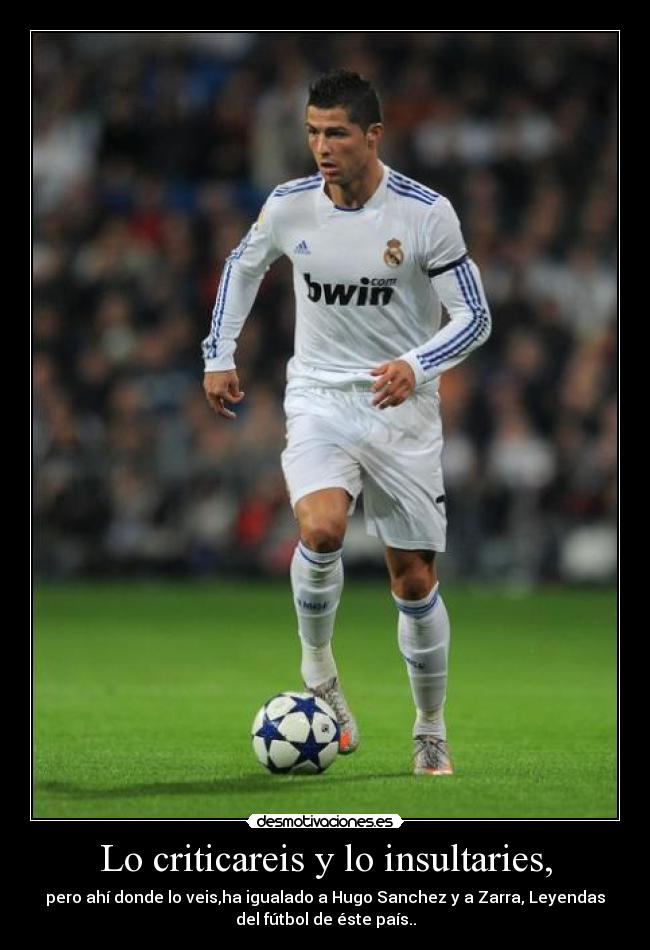 Lo criticareis y lo insultaries, - pero ahí donde lo veis,ha igualado a Hugo Sanchez y a Zarra, Leyendas
del fútbol de éste país..