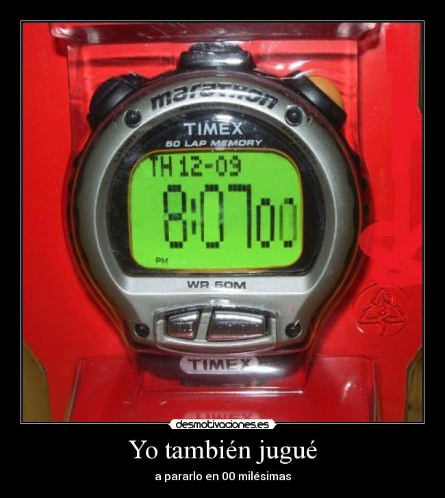 Yo también jugué - a pararlo en 00 milésimas