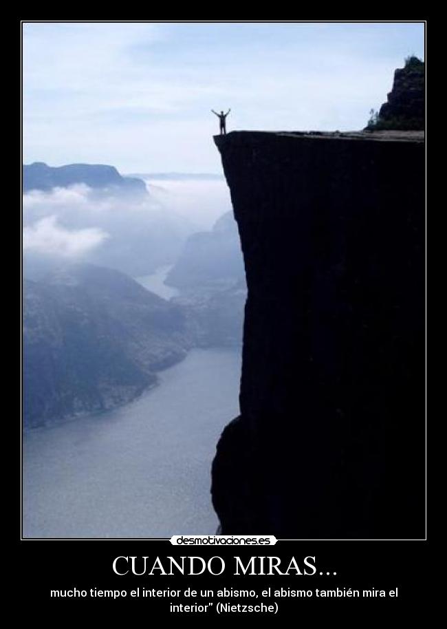 CUANDO MIRAS... - mucho tiempo el interior de un abismo, el abismo también mira el
interior (Nietzsche)