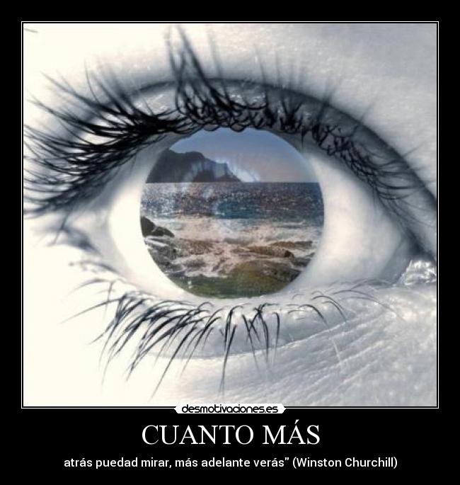 CUANTO MÁS - atrás puedad mirar, más adelante verás (Winston Churchill)