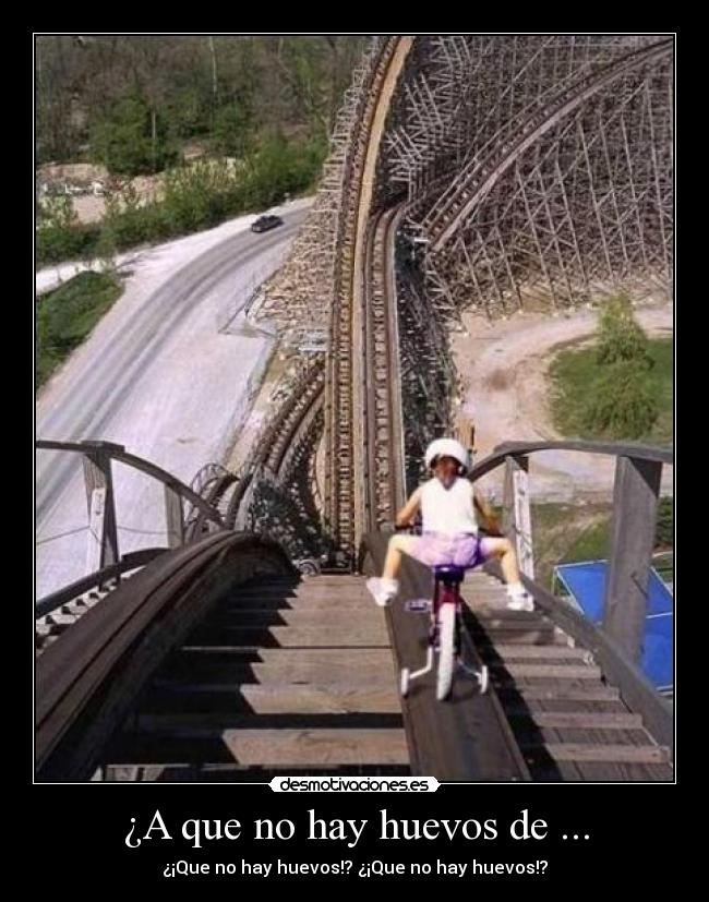 ¿A que no hay huevos de ... - ¿¡Que no hay huevos!? ¿¡Que no hay huevos!?