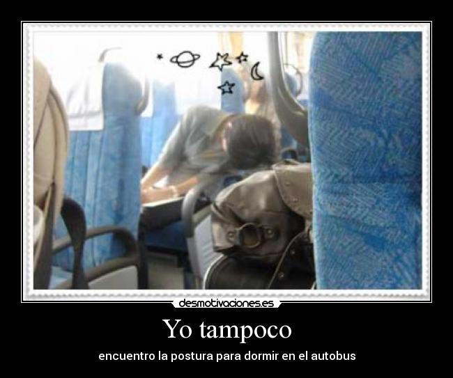 Yo tampoco - encuentro la postura para dormir en el autobus