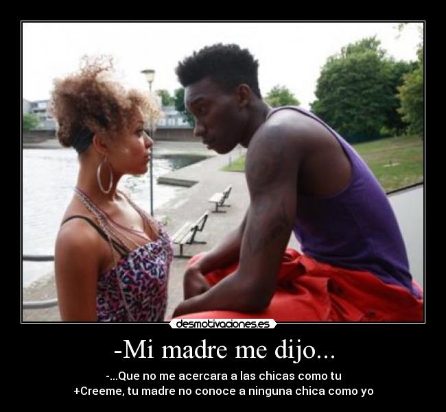 -Mi madre me dijo... -
