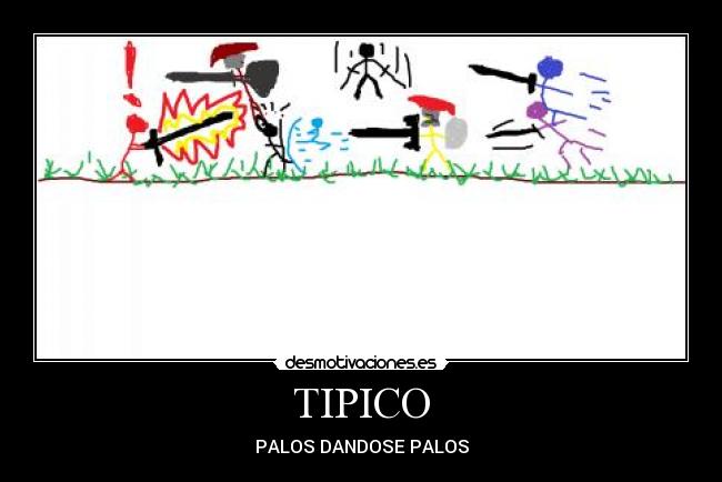 TIPICO - PALOS DANDOSE PALOS