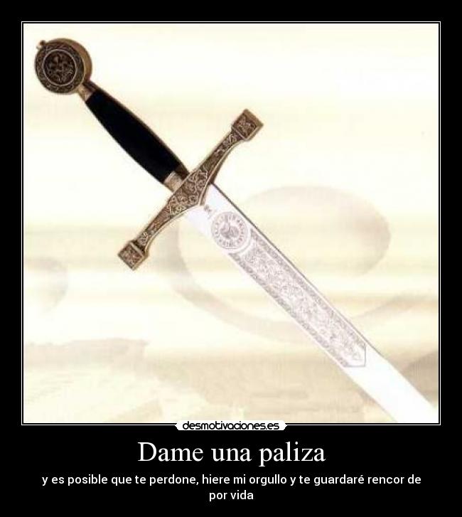 Dame una paliza - y es posible que te perdone, hiere mi orgullo y te guardaré rencor de por vida