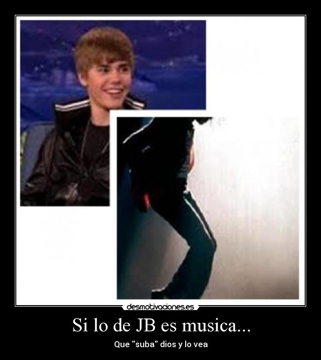 Si lo de JB es musica... - Que suba dios y lo vea