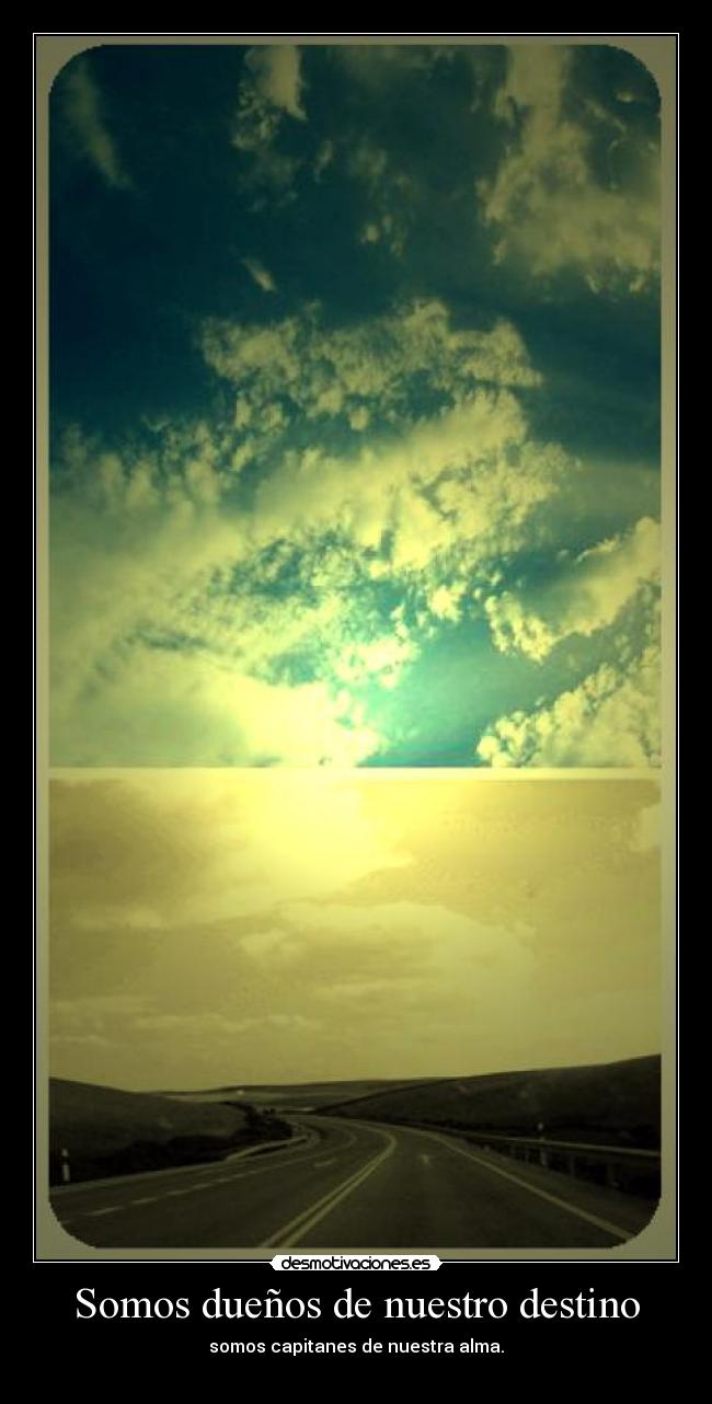 Somos dueños de nuestro destino -
