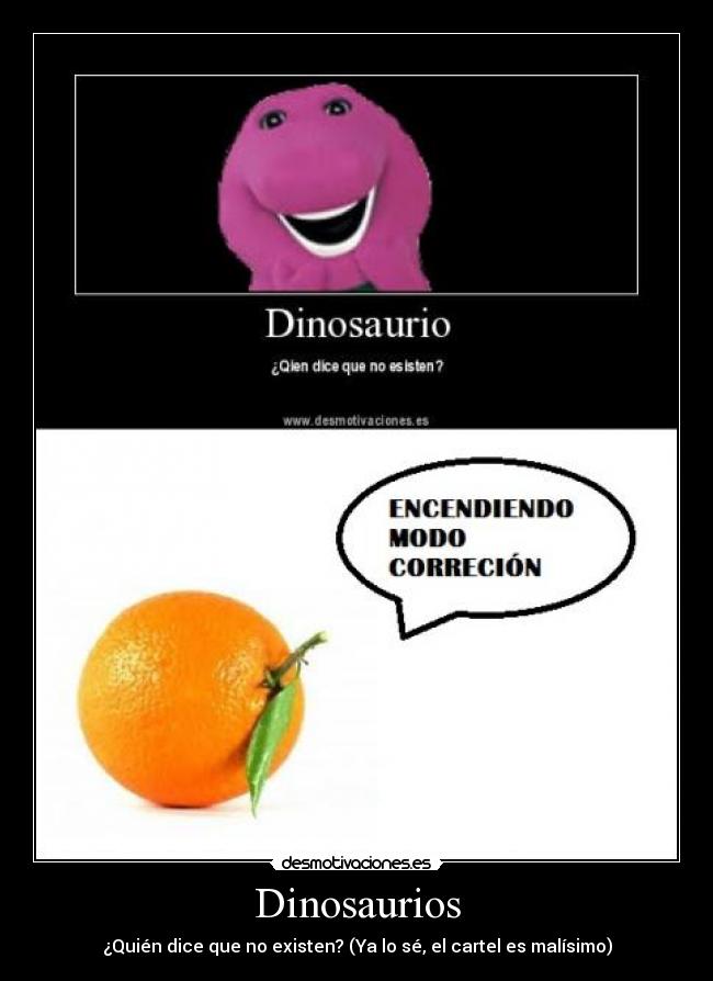 Dinosaurios - ¿Quién dice que no existen? (Ya lo sé, el cartel es malísimo)