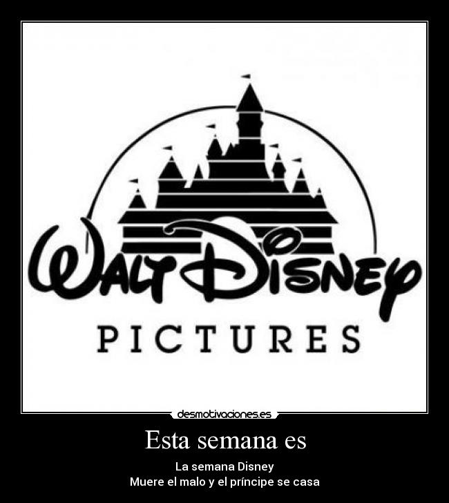 Esta semana es - La semana Disney
Muere el malo y el príncipe se casa