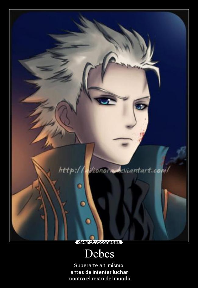 Debes - Superarte a ti mismo
antes de intentar luchar
contra el resto del mundo