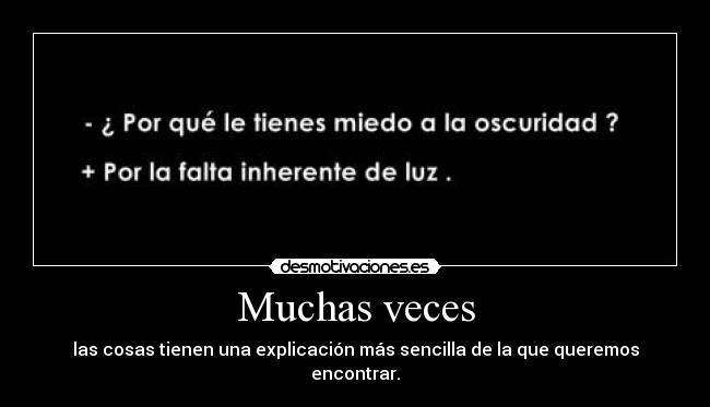 Muchas veces - las cosas tienen una explicación más sencilla de la que queremos encontrar.