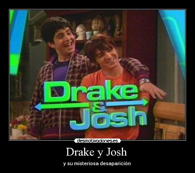 Drake y Josh  - y su misteriosa desaparición 