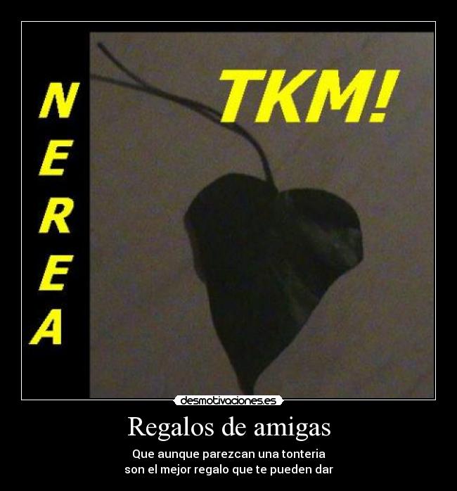 Regalos de amigas - Que aunque parezcan una tonteria
son el mejor regalo que te pueden dar