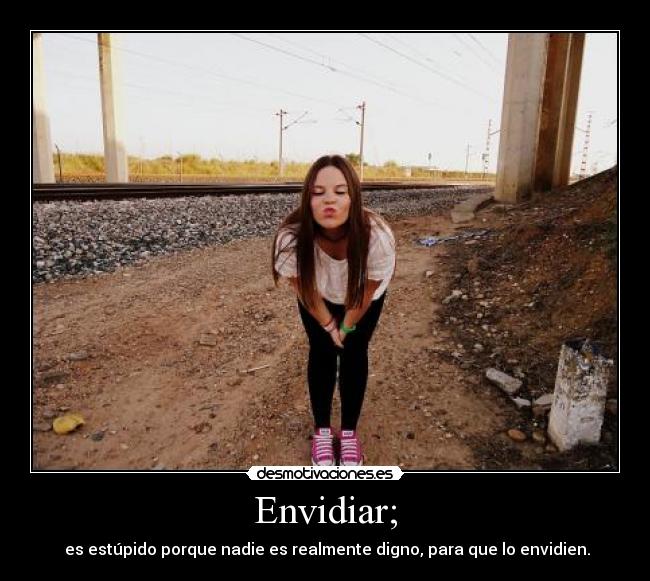 Envidiar; -