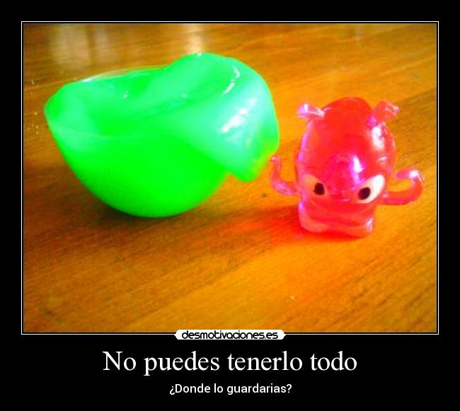 No puedes tenerlo todo - 