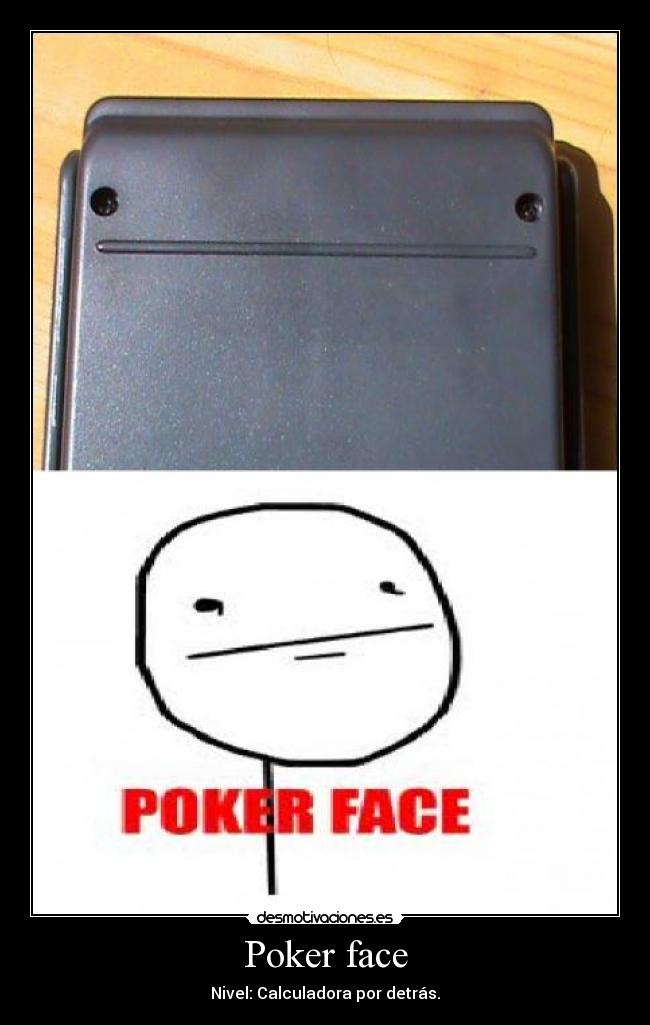 Poker face - Nivel: Calculadora por detrás.