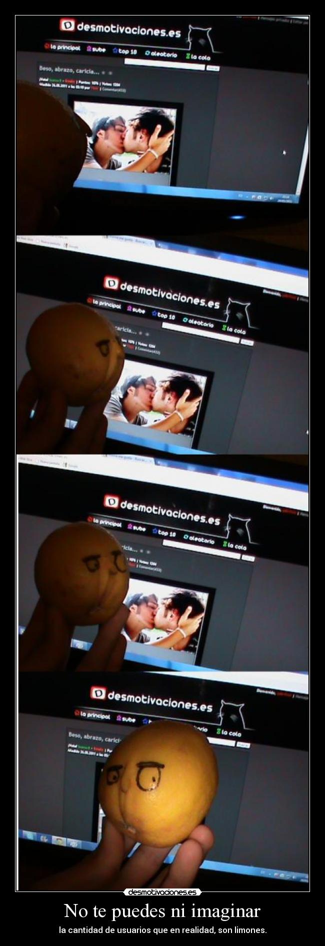 No te puedes ni imaginar - la cantidad de usuarios que en realidad, son limones.