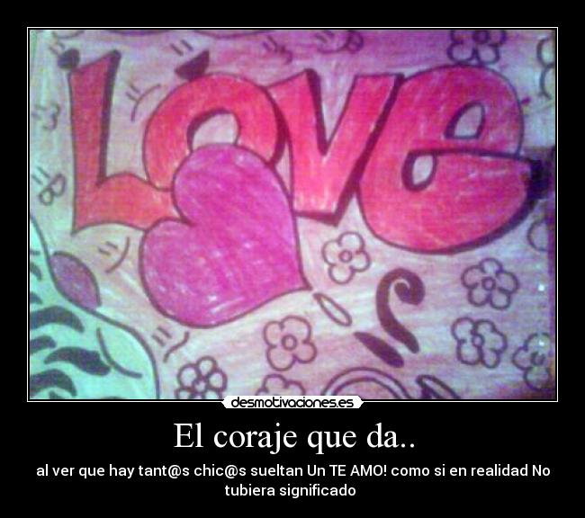 El coraje que da.. -