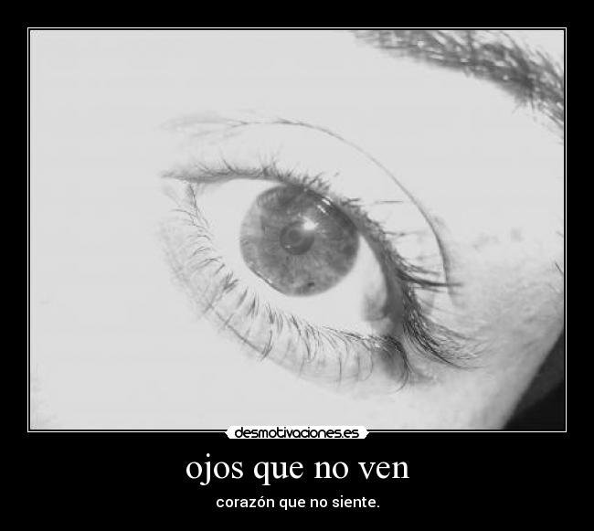 ojos que no ven -