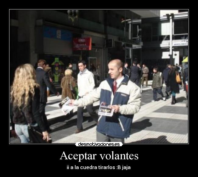 Aceptar volantes - ii a la cuedra tirarlos :B jaja