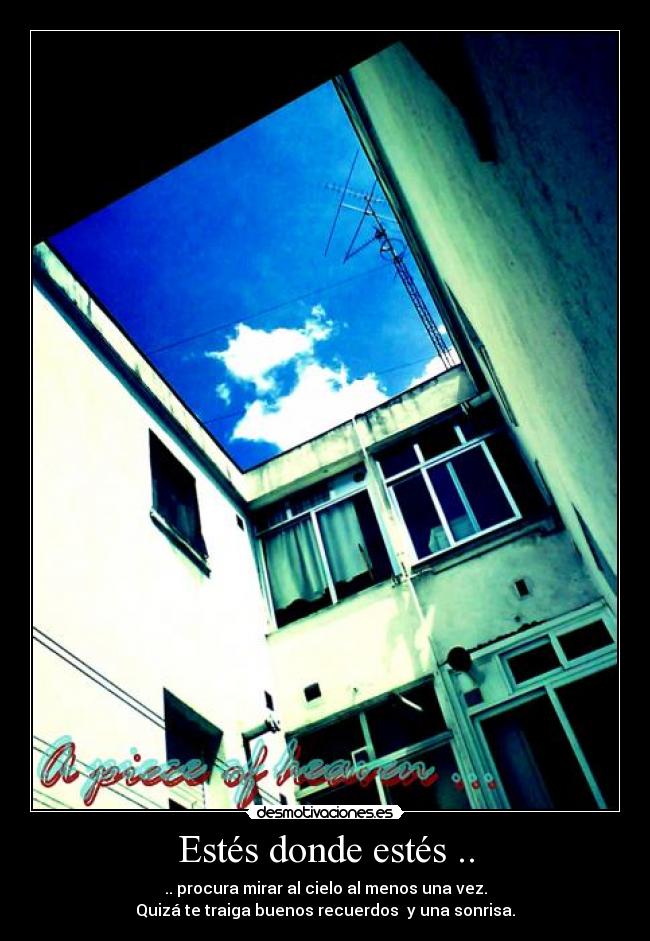 Estés donde estés .. - .. procura mirar al cielo al menos una vez.
Quizá te traiga buenos recuerdos y una sonrisa.