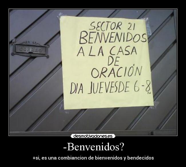 -Benvenidos? - +si, es una combiancion de bienvenidos y bendecidos