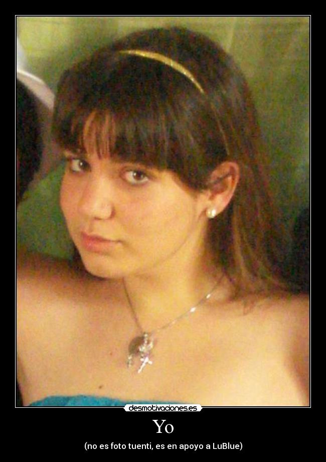Yo - (no es foto tuenti, es en apoyo a LuBlue)