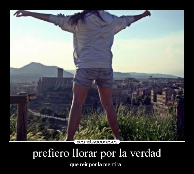 prefiero llorar por la verdad -