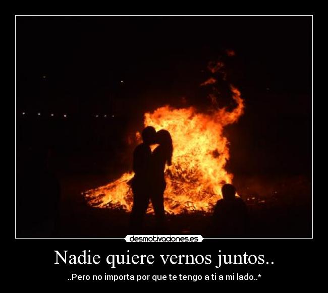 Nadie quiere vernos juntos.. - 