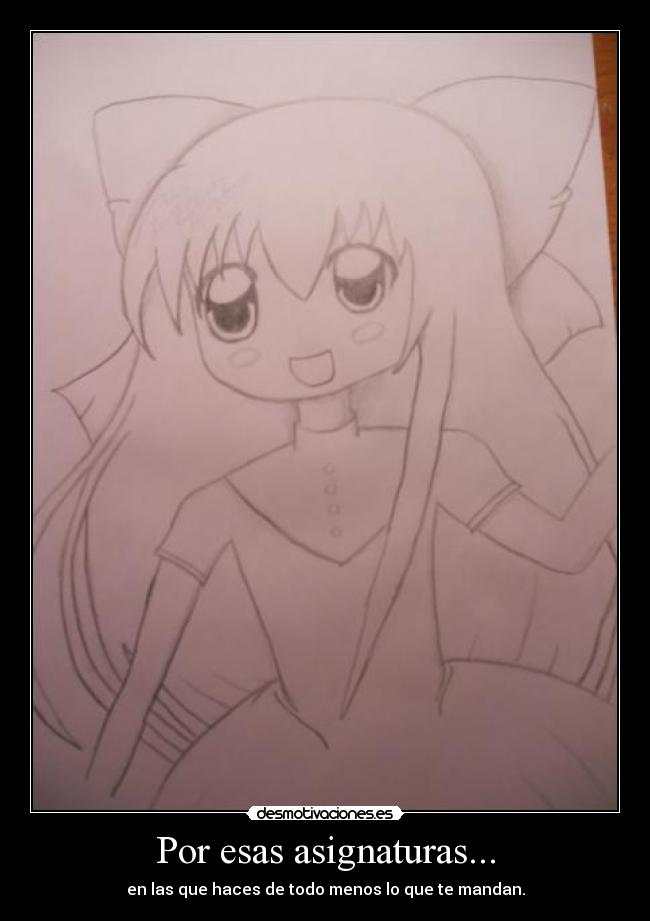 Por esas asignaturas... - en las que haces de todo menos lo que te mandan.
