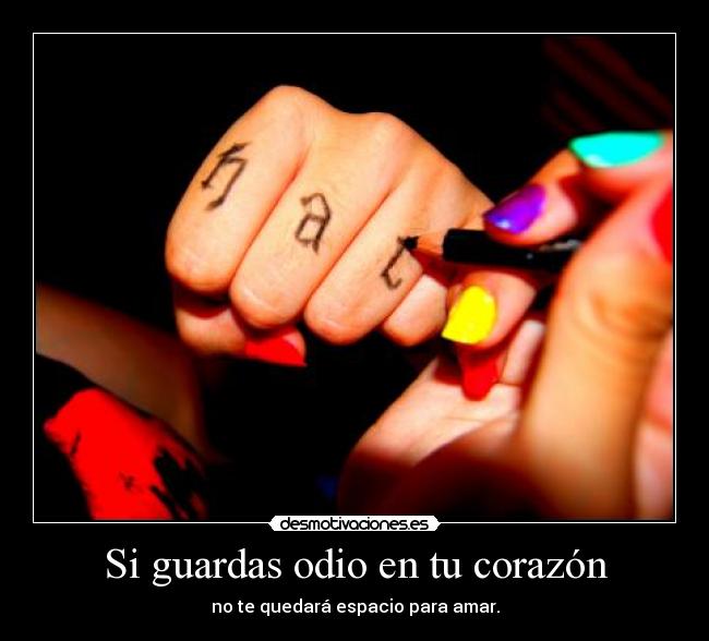 Si guardas odio en tu corazón - 
