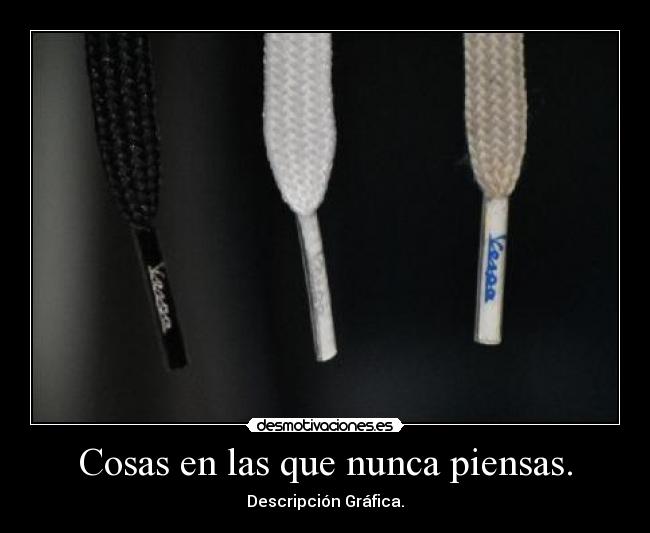 Cosas en las que nunca piensas. - Descripción Gráfica.