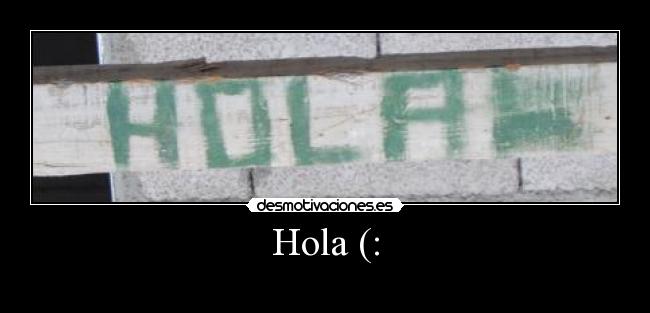 Hola (: - 